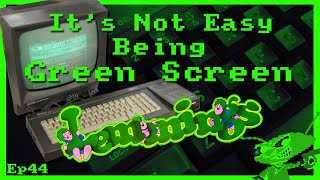 It’s Not Easy Being Green Screen Ep44 – Lemmings