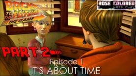 Back To The Future: The Game – Part 1 – Episode 1 “It’s About Time” | Rose Colored Let’s Play!!