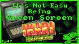 It’s Not Easy Being Green Screen Ep47 – Ikari Warriors