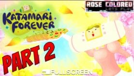 Katamari Forever – Part 3 | Rose Colored Let’s Play!!