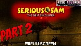 Serious Sam: TFE – Part 3 | Rose Colored Let’s Play!!