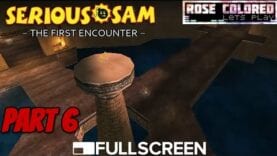 Serious Sam: The First Encounter – Part 7 | Rose Colored Let’s Play!!