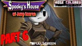 Spooky’s House of Jump Scares – Part 7 | Rose Colored Let’s Play!!