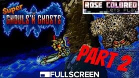 Super Ghouls’n Ghosts | Part 1 – Rose Colored Let’s Play!!