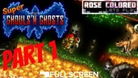 Super Ghouls’n Ghosts | Part 2 – Rose Colored Let’s Play!!