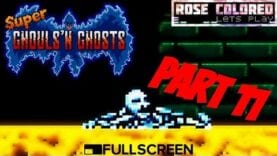 Super Ghouls’n Ghosts (The Effin’ Finale!) | Part 12 – Rose Colored Let’s Play!!