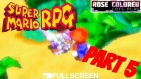 Super Mario RPG | Part 6 – Rose Colored Let’s Play!!