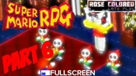 Super Mario RPG | Part 7 – Rose Colored Let’s Play!!