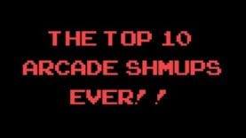 The Top 10 Arcade Shmups Ever!!