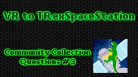 VR to TRexSpaceStation: Community Collection Questions #3