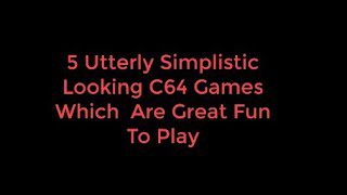 5 Utterly Simplistic Looking C64 Games Which  Are Great Fun To Play