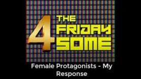 Novabug’s “The Friday 4 Some” – Female Protagonists – My Response