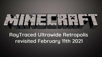 Minecraft – RayTraced Ultrawide Retropolis – February 11th 2021