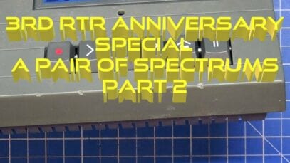 3rd RTR Anniversary Special.  A pair of Spectrums Part 2