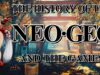 The History and the Games of the Neo Geo – Arcade console documentary