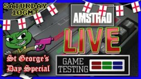 Amstrad LIVE Game Testing Ep166 – St George’s Day Special