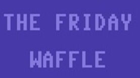 The Friday Waffle – 05/08/22  – Live!