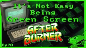 It’s Not Easy Being Green Screen Ep70 – After Burner