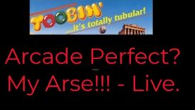 Arcade Perfect? – My Arse!! – Live – Toobin