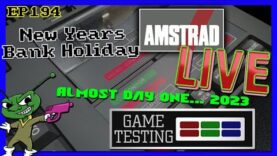 Amstrad LIVE Game Testing Ep194 – 2023 New Year Bank Holiday