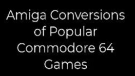 Amiga Conversions of Popular Commodore 64 Games