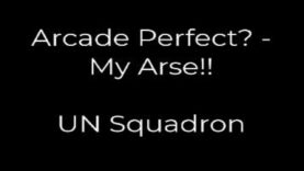 Arcade Perfect? – My Arse!! – UN Squadron