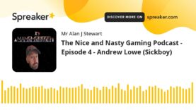 The Nice and Nasty Gaming Podcast – Episode 4 – Andrew Lowe (Sickboy)