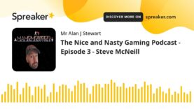 The Nice and Nasty Gaming Podcast – Episode 3 – Steve McNeill