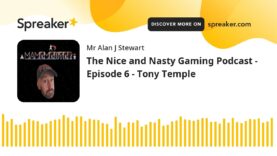 The Nice and Nasty Gaming Podcast – Episode 6 – Tony Temple