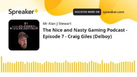 The Nice and Nasty Gaming Podcast – Episode 7 – Craig aka Delboy3k1