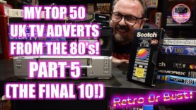 My Top 50 UK TV Commercials From The 80’s! Part 5 (10-1) | Retro Or Bust!