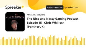 The Nice and Nasty Gaming Podcast – Episode 15 – Chris Whillock (PantherUK)