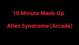 10 Minute Mash-Up – Alien Syndrome (Arcade)