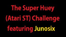 The Super Huey (Atari ST) Challenge featuring Junosix