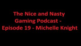 The Nice and Nasty Gaming Podcast – Episode 19 – Michelle Knight