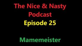 The Nice and Nasty Gaming Podcast – Episode 25 – Mamemeister