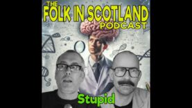 Folk in Scotland – Stupid