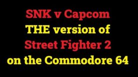 SNK v Capcom – THE version of Street Fighter 2 for the Commodore 64