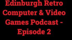 Edinburgh Retro Computer & Video Games Podcast – Episode 2