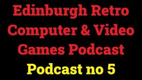 Edinburgh Retro Computer & Video Games Podcast – Episode 5