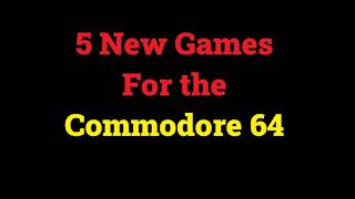 5 New Games For the Commodore 64