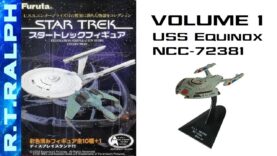 Furuta Star Trek Model Review. Series 1.7 – USS Equinox NCC-72381