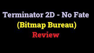 Terminator 2D – No Fate – (Bitmap Bureau)