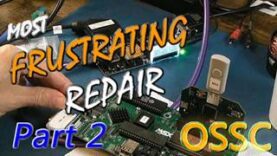 The Most Frustrating Repair I’ve Done – Dead OSSC Repairs – Part 2