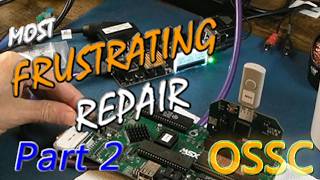 The Most Frustrating Repair I’ve Done – Dead OSSC Repairs – Part 2