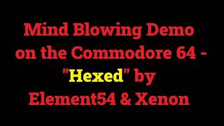 Mind Blowing Demo on the Commodore 64 – “Hexed” by Element54 & Xenon