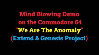 Mind Blowing Demo on the Commodore 64 – “We Are The Anomaly” (Extend & Genesis Project)