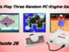 Let’s Play Three Random PC-Engine Games – Episode 26