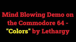 Mind Blowing Demo on the Commodore 64 – “Colors” by Lethargy